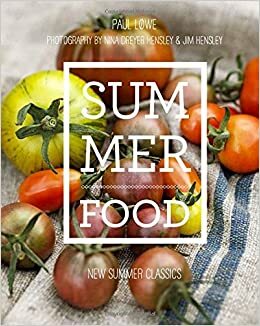 Summer Food: New Summer Classics by Nina Dreyer Hensley, Jim Hensley, Paul Lowe