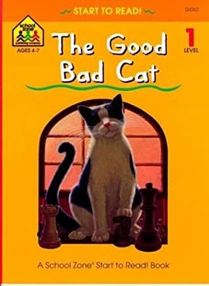The Good Bad Cat (School Zone Start To Read Book. Level 1) by Nancy Antle, Barbara Gregorich