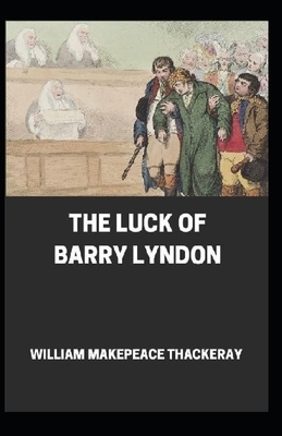 The Luck of Barry Lyndon Annotated by William Makepeace Thackeray