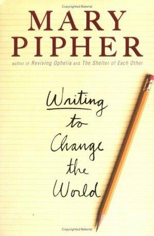 Writing to Change the World by Mary Pipher