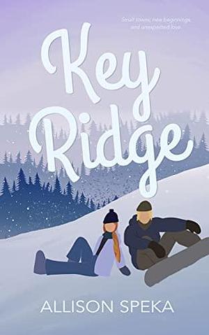 Key Ridge: A small-town, enemies-to-lovers snowboarding romance. by Allison Speka, Allison Speka