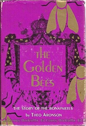 The Golden Bees -The Story of the Bonapartes by Theo Aronson