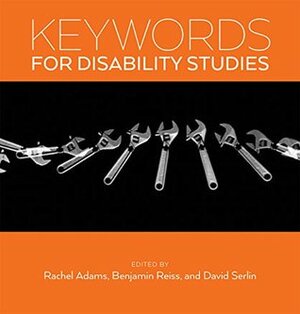 Keywords for Disability Studies by Benjamin Reiss, Rachel Adams, David Serlin