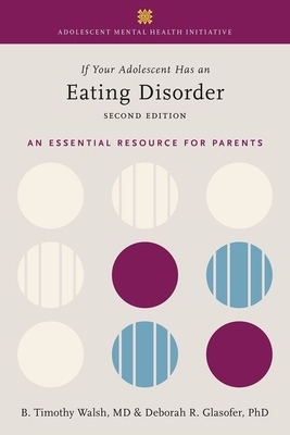 If Your Adolescent Has an Eating Disorder: An Essential Resource for Parents by Tim Walsh, Deborah R. Glasofer
