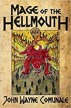 Mage of the Hellmouth by John Wayne Comunale