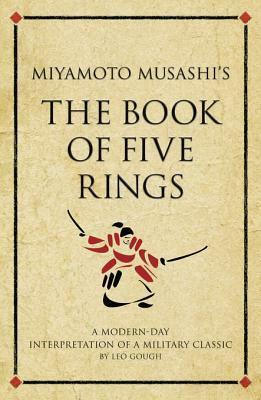 Miyamoto Musashi's the Book of Five Rings: A Modern-Day Interpretation of a Military Classic by Leo Gough