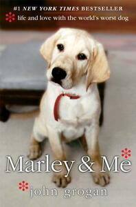 Marley & Me: Life and Love with the World's Worst Dog by John Grogan