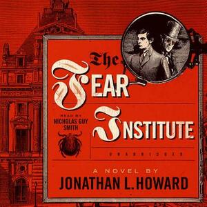 The Fear Institute by Jonathan L. Howard