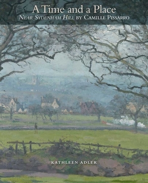 A Time and a Place: "near Sydenham Hill" by Camille Pissarro by Kathleen Adler