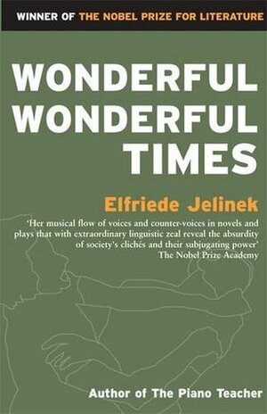 Wonderful, Wonderful Times by Michael Hulse, Elfriede Jelinek