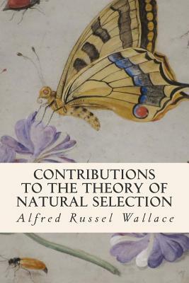 Contributions to the Theory of Natural Selection by Alfred Russel Wallace