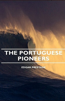 The Portuguese Pioneers by Edgar Prestage