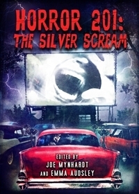 Horror 201: The Silver Scream by Joe Mynhardt, Emma Audsley