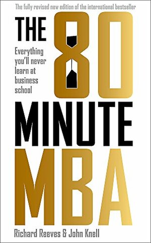 The 80 Minute MBA: Everything You'll Never Learn at Business School by Richard V. Reeves