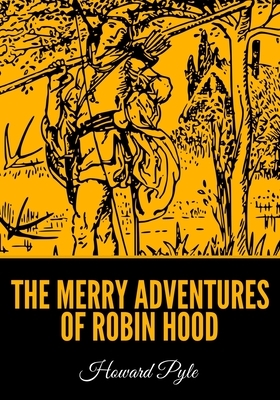 The Merry Adventures of Robin Hood by Howard Pyle