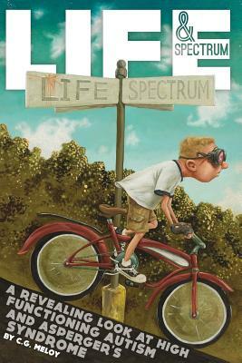 Life & Spectrum: A revealing look at high functioning autism and asperger's syndrome by C. G. Meloy