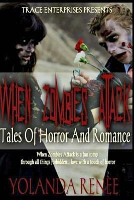 When Zombies Attack: Tales of Horror & Romance by Yolanda Renee