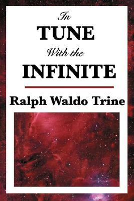 In Tune with the Infinite by Ralph Waldo Trine