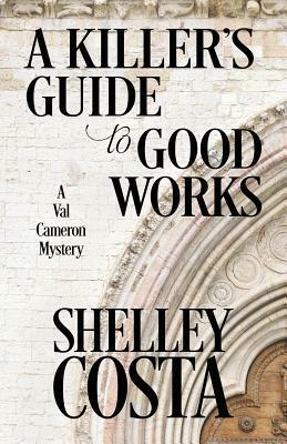 A Killer's Guide to Good Works by Shelley Costa