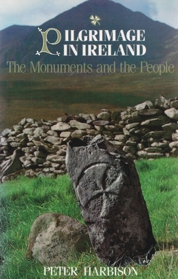 Pilgrimage in Ireland: The Monuments and the People by Peter Harbison