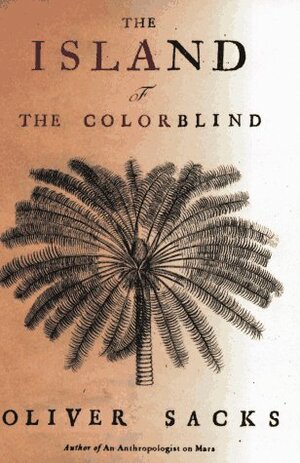 The Island of the Colorblind and Cycad Island by Oliver Sacks