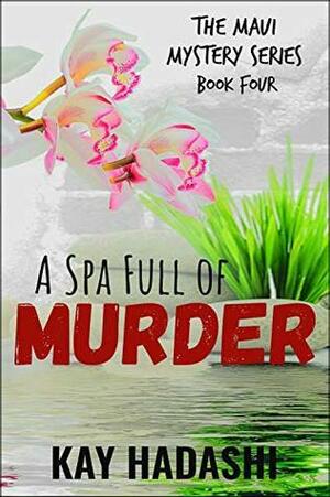 A Spa Full of Murder: Spa Secrets Exposed! by Kay Hadashi