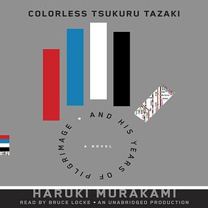 Colorless Tsukuru Tazaki and his Years of Pilgrimage: A novel by Haruki Murakami