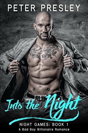 Into the Night: A Bad Boy Billionaire Romance by Peter Presley