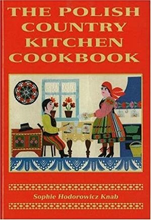 The Polish Country Kitchen Cookbook by Sophie Hodorowicz Knab