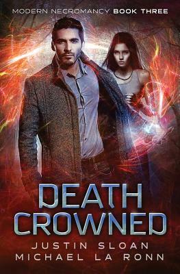 Death Crowned: An Urban Fantasy Series by Justin Sloan, Michael La Ronn