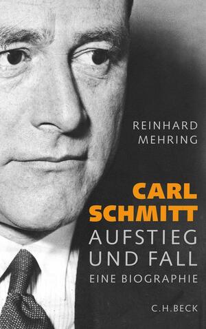 Carl Schmitt: Aufstieg und Fall by Reinhard Mehring