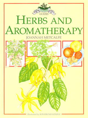 Herbs and Aromatherapy (Culpeper Guides) by Ian Thomas, Joannah Metcalfe, Rosamund Gendle