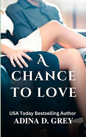 A Chance To Love by Adina D. Grey