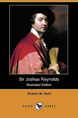 Sir Joshua Reynolds (Illustrated Edition) (Dodo Press) by Estelle M. Hurll