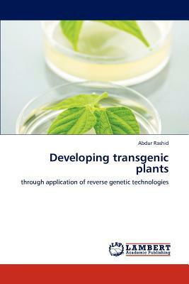 Developing Transgenic Plants by Abdur Rashid