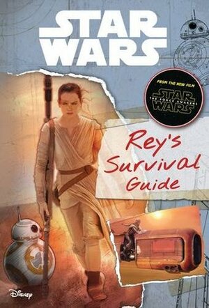 Star Wars: The Force Awakens: Rey's Survival Guide by Jason Fry