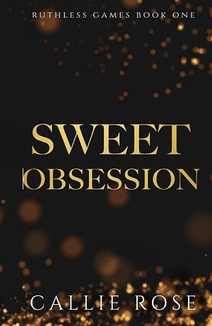 Sweet Obsession by Callie Rose