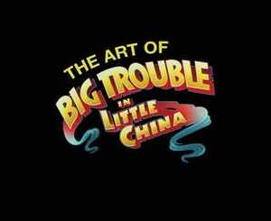 The Art Of Big Trouble In Little China by Paul Terry, Tara Bennett