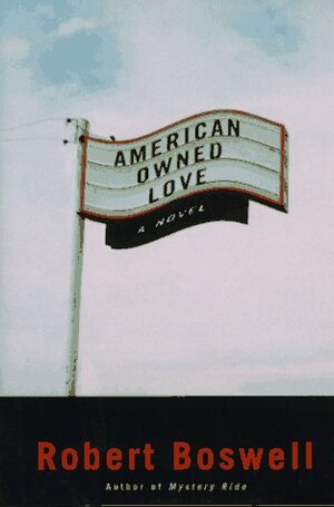 American Owned Love by Robert Boswell