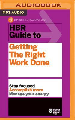 HBR Guide to Getting the Right Work Done by Harvard Business Review