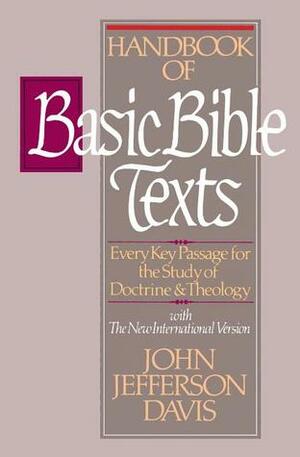 Handbook of Basic Bible Texts: Every Key Passage for the Study of Doctrine and Theology by John Jefferson Davis