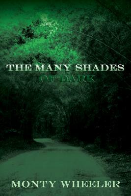 The Many Shades of Dark by Monty Wheeler