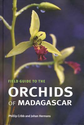 Field Guide to the Orchids of Madagascar by Johan Hermans, Phillip Cribb