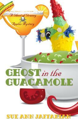 Ghost in the Guacamole: A Ghost of Granny Apples Mystery by Sue Ann Jaffarian