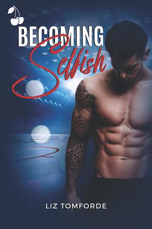 Becoming Selfish by Liz Tomforde