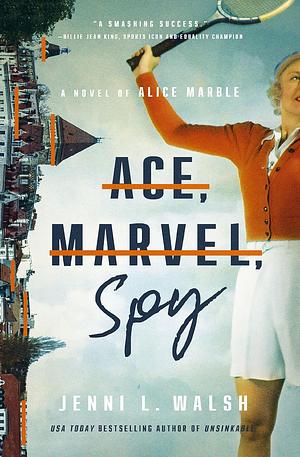 Ace, Marvel, Spy: A Novel of Alice Marble by Jenni L. Walsh