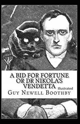 A Bid for Fortune or Dr. Nikola's Vendetta Illustrated by Guy Newell Boothby