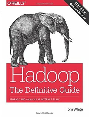 Hadoop: The Definitive Guide: Storage and Analysis at Internet Scale by Tom White