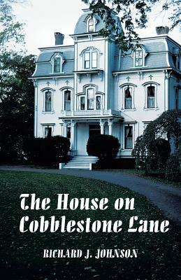 The House on Cobblestone Lane by Richard J. Johnson