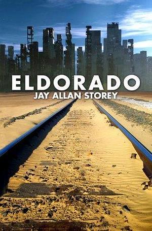 Eldorado: A Dystopian/Scifi Novel by Jay Allan Storey, Jay Allan Storey